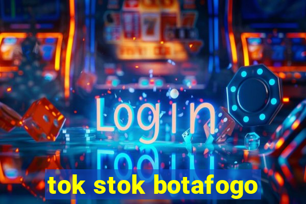 tok stok botafogo